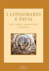 I Longobardi e Pavia. Miti, realtà, prospettive di ricerca. di Miceli