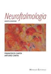 Neuroftalmologia. Quinta edizione - di Francesco Carta, Arturo Carta